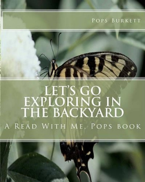 Let's Go Exploring In the Backyard: A Read With Me, Pops book by Pops Burkett 9781463514112