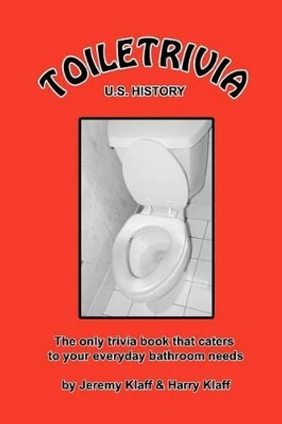 Toiletrivia - US History: The Only Trivia Book That Caters To Your Everyday Bathroom Needs by Harry Klaff 9781463542832