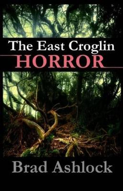 The East Croglin Horror by Brad Allen Ashlock 9781463553708