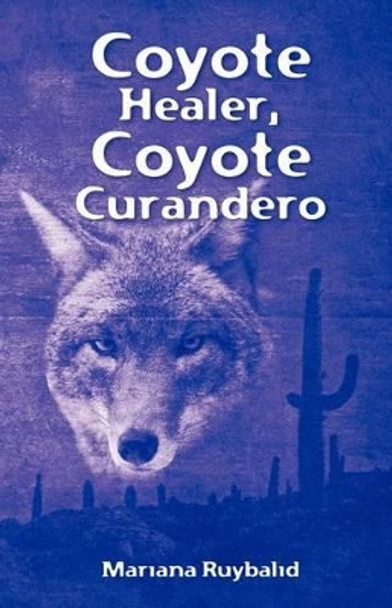 Coyote Healer, Coyote Curandero by Mariana Ruybalid 9781463565015