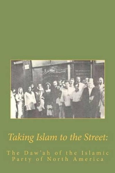 Taking Islam to the Street: The Da'wah of the Islamic Party by Muhammed A Al-Ahari 9781463587505