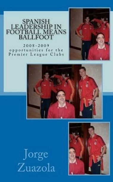 Spanish Leadership in Football means Ballfoot: The 2008-2009 football season by Jorge Zuazola 9781463650445