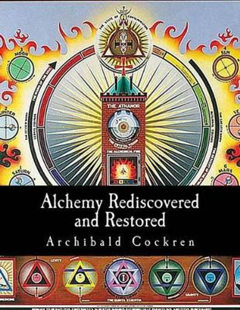 Alchemy Rediscovered And Restored by Archibald Cockren 9781463652647