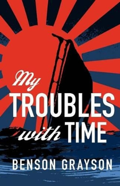 My Troubles With Time by Benson Lee Grayson 9781463685546