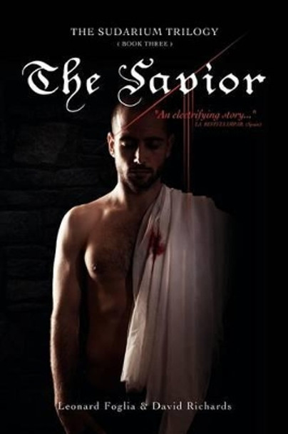 The Savior, The Sudarium Trilogy - Book Three: The Sudarium Trilogy - Book Three by Gen Lord David Richards 9781463692841