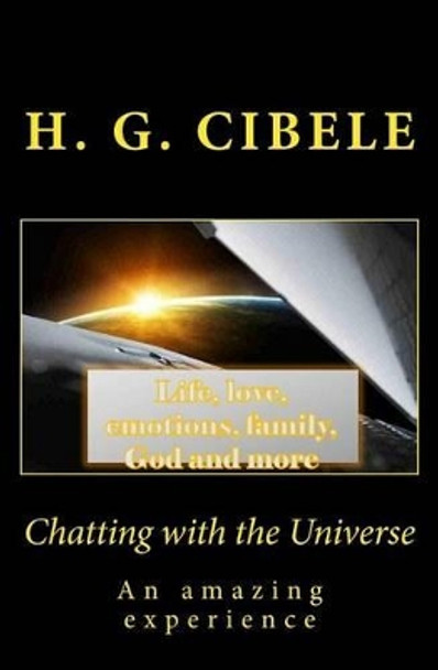 Chatting with the Universe: An amazing experience by H G Cibele 9781463692902