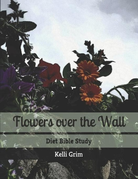 Flowers Over the Wall by Kelli Grim 9781463713102