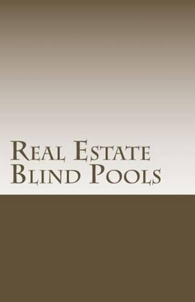 Real Estate Blind Pools: Raising $500,000 to $5,000,000 with an Exempt Offering by Douglas Slain 9781463713201