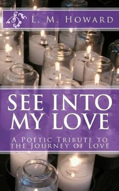 See Into My Love by L M Howard 9781463727352