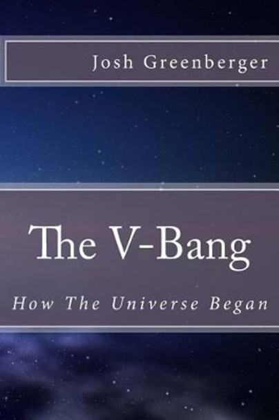 The V-Bang: How The Universe Began by Josh Greenberger 9781463732646