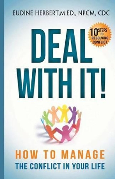 Deal With It!: How To Manage The Conflict In Your Life by Eudine Herbert 9781463741327