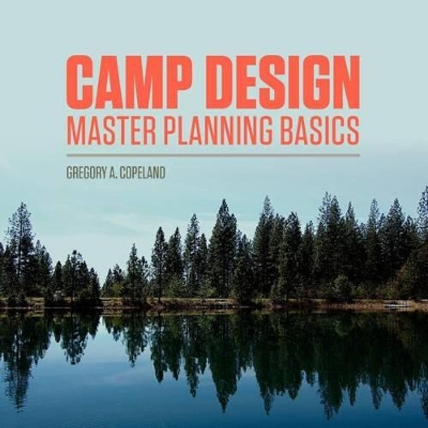 Camp Design: Master Planning Basics by Elizabeth W Iszler 9781463749941