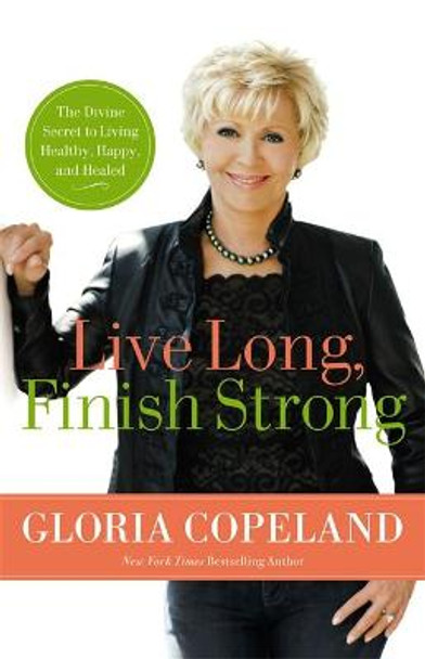 Live Long, Finish Strong by Gloria Copeland