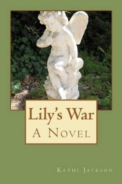 Lily's War, A Novel by Kathi Jackson 9781463773151