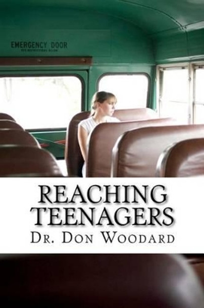 Reaching Teenagers: Practical Bible Methods for the Local Church Youth Ministry by Don Woodard 9781463774691