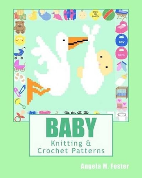 BABY Knitting & Crochet Patterns by Angela M Foster 9781463786960