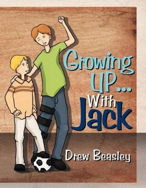 Growing Up... with Jack by Drew Beasley 9781465343772