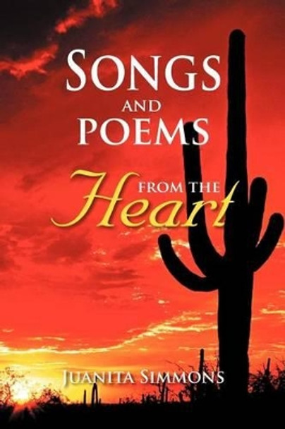 Songs and Poems from the Heart by Juanita Simmons 9781465388704