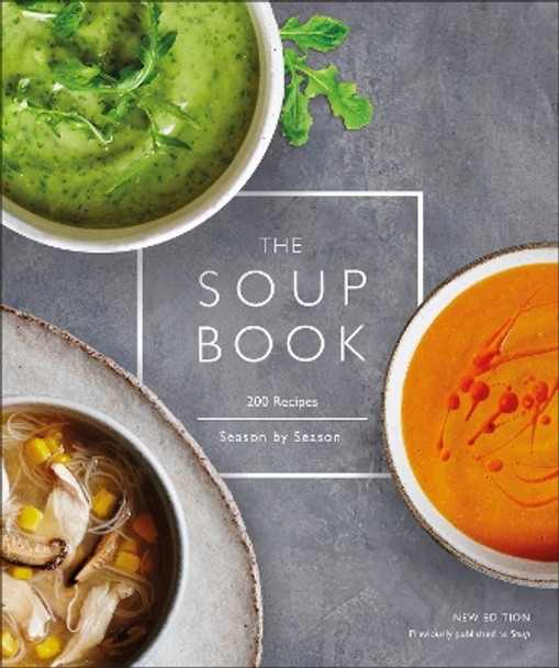 The Soup Book: 200 Recipes, Season by Season by DK 9781465486134