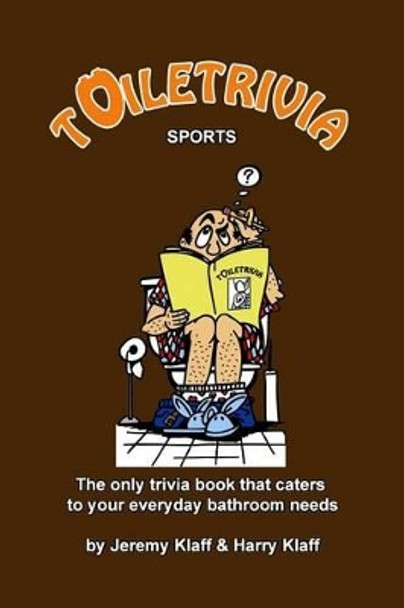 Toiletrivia - Sports: The Only Trivia Book That Caters To Your Everyday Bathroom Needs by Harry Klaff 9781466242043