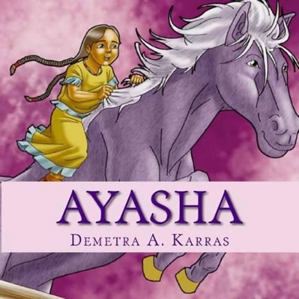 Ayasha: You're Never Too Little to Dream Big by Demetra A Karras 9781466278813