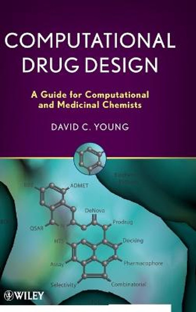 Computational Drug Design: A Guide for Computational and Medicinal Chemists by D. C. Young