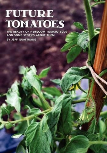 Future Tomatoes by Jeff Quattrone 9781466327047