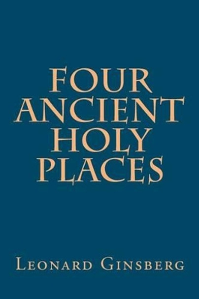 Four Ancient Holy Places by Leonard Ginsberg 9781466345225