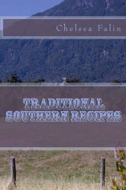 Traditional Southern Recipes by Chelsea Falin 9781477506264
