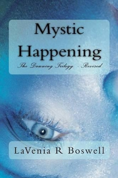 Mystic Happening: The Dawning Trilogy - Revised by Lavenia R Boswell 9781466346574