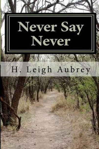 Never Say Never by H Leigh Aubrey 9781466352186