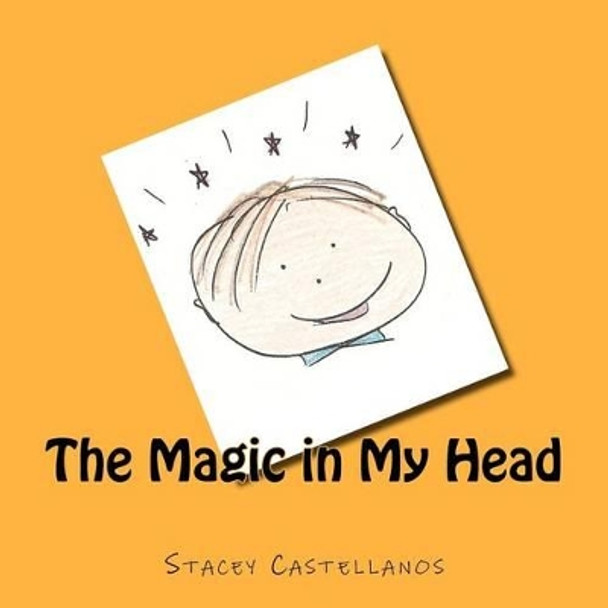 The Magic in My Head by Stacey L Castellanos 9781466354821