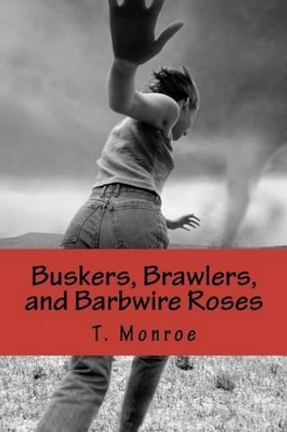 Buskers, Brawlers, and Barbwire Roses by T Monroe 9781466356726