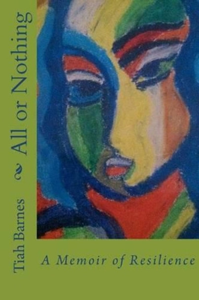 All or Nothing: A Memoir of Resilience by Tiah Barnes 9781466356764