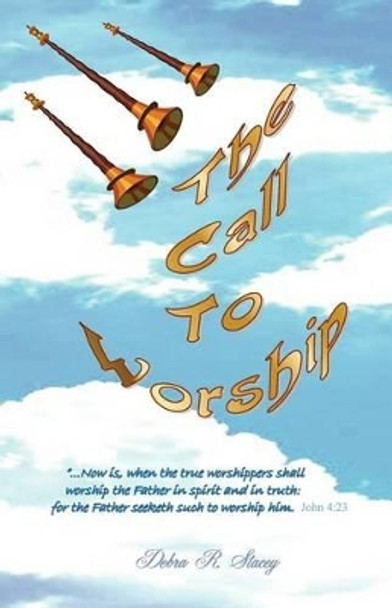 The Call to Worship by Debra R Stacey 9781466363823