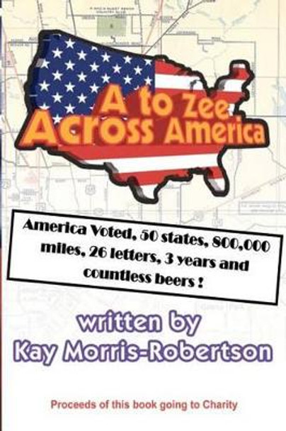 A to Zee Across America: Kay's late husband John Robertson by Kay Morris-Robertson 9781466377486