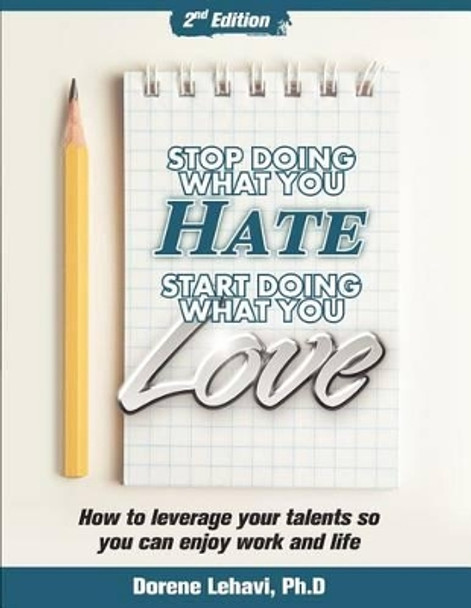 Stop Doing What You Hate, Start Doing What You Love: How to Leverage Your Talents So You Can Enjoy Your Work and Life by Dorene Lehavi 9781466381865