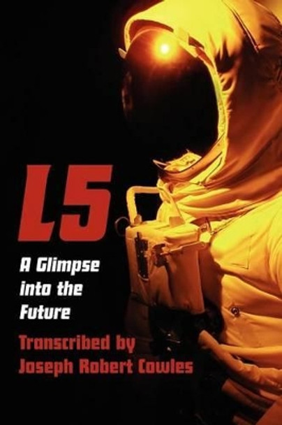 L5: A Glimpse Into the Future by Joseph Robert Cowles 9781466385016