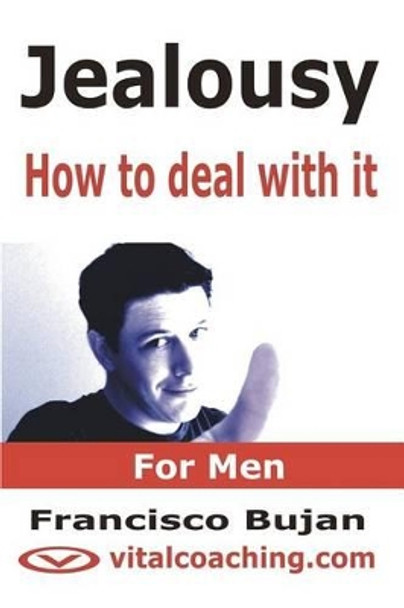 Jealousy - How To Deal With It - For Men by Francisco Bujan 9781466409484