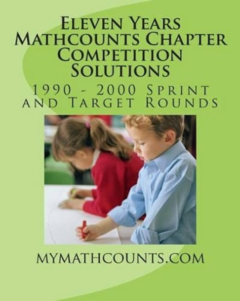 Eleven Years Mathcounts Chapter Competition Solutions by Yongcheng Chen 9781466451650