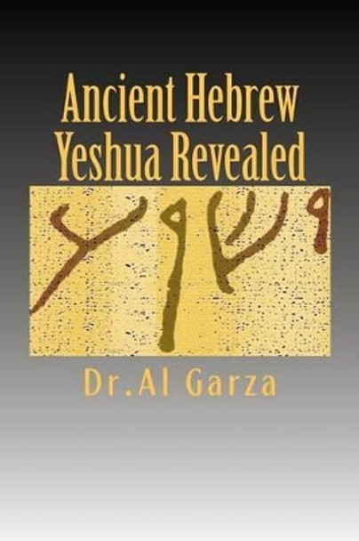 Ancient Hebrew: Yeshua Revealed by Al Garza 9781466465213