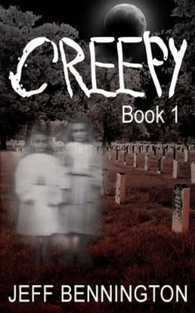 Creepy: A Collection of Scary Stories by Jeff Bennington 9781466399730