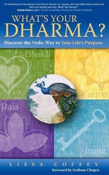 What's Your Dharma?: Discover the Vedic Way to Your Life's Purpose by Gotham Chopra 9781466400535