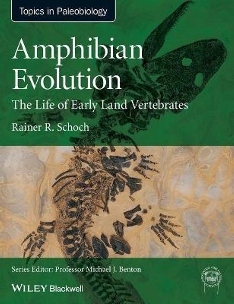 Amphibian Evolution: The Life of Early Land Vertebrates by Rainer R. Schoch