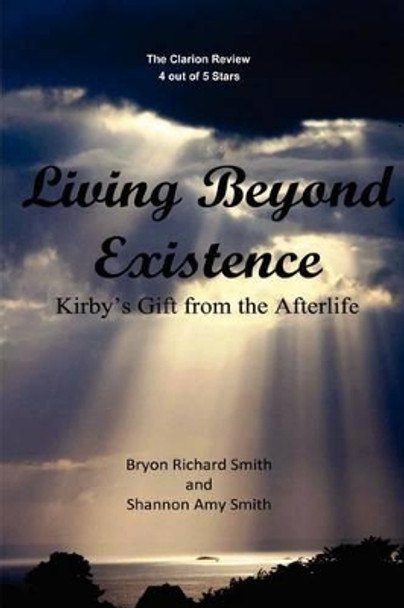 Living Beyond Existence: Kirby's Gift from the Afterlife by Shannon Amy Smith 9781466470200