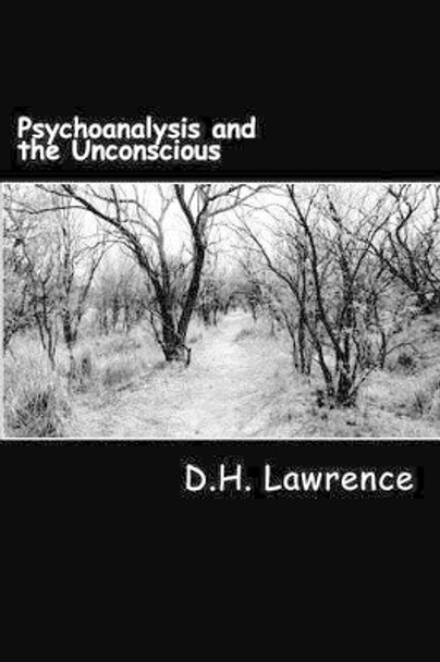 Psychoanalysis and the Unconscious by D H Lawrence 9781466473379