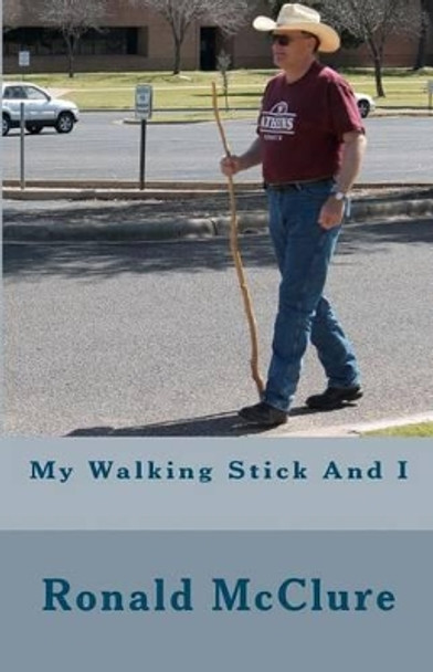 My Walking Stick And I by Ronald McClure 9781466481329