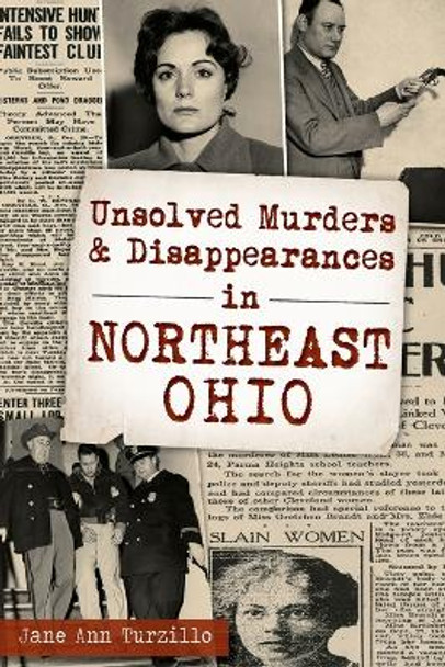 Unsolved Murders and Disappearances in Northeast Ohio by Jane Ann Turzillo 9781467117975