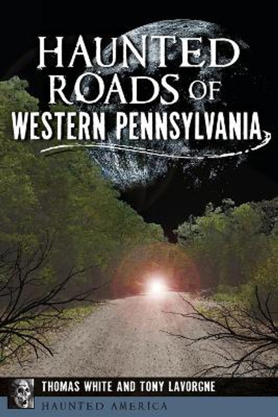 Haunted Roads of Western Pennsylvania by Thomas White 9781467118163