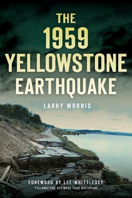 The 1959 Yellowstone Earthquake by Larry E Morris 9781467119962